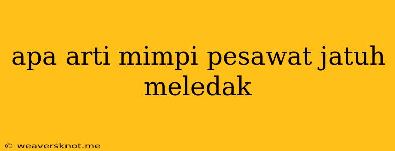 Apa Arti Mimpi Pesawat Jatuh Meledak