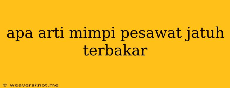 Apa Arti Mimpi Pesawat Jatuh Terbakar