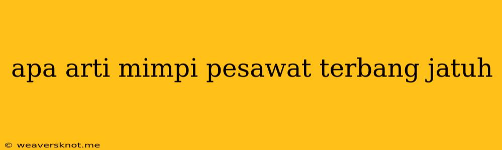 Apa Arti Mimpi Pesawat Terbang Jatuh