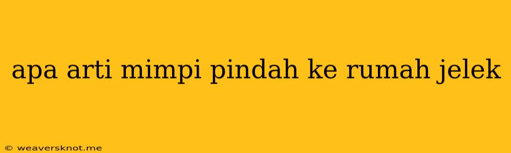 Apa Arti Mimpi Pindah Ke Rumah Jelek