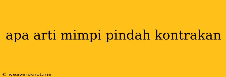 Apa Arti Mimpi Pindah Kontrakan