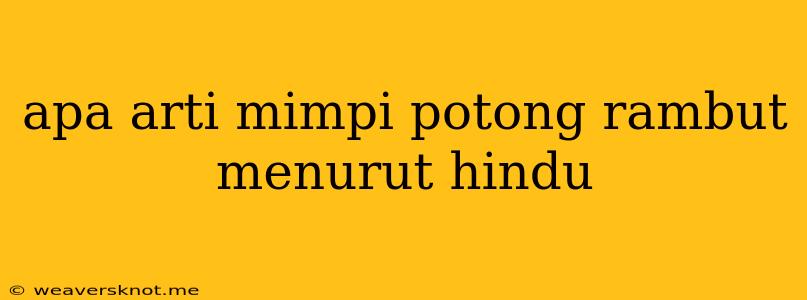 Apa Arti Mimpi Potong Rambut Menurut Hindu