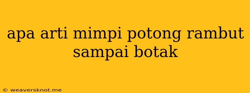 Apa Arti Mimpi Potong Rambut Sampai Botak