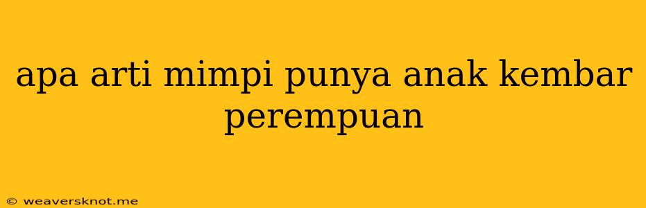 Apa Arti Mimpi Punya Anak Kembar Perempuan