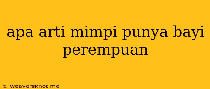 Apa Arti Mimpi Punya Bayi Perempuan