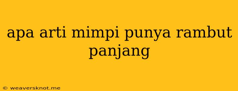 Apa Arti Mimpi Punya Rambut Panjang