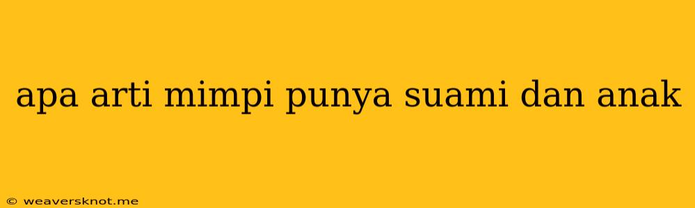 Apa Arti Mimpi Punya Suami Dan Anak