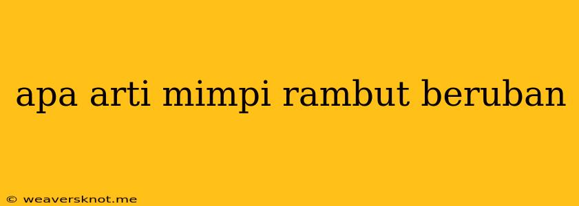 Apa Arti Mimpi Rambut Beruban