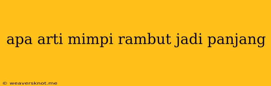 Apa Arti Mimpi Rambut Jadi Panjang