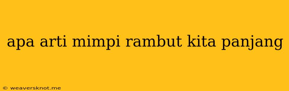 Apa Arti Mimpi Rambut Kita Panjang