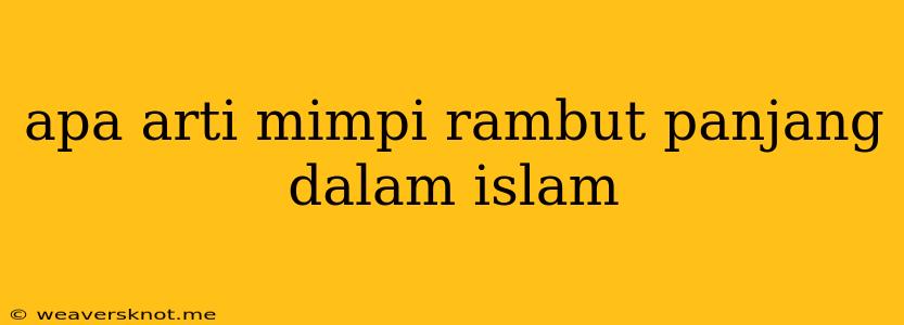 Apa Arti Mimpi Rambut Panjang Dalam Islam