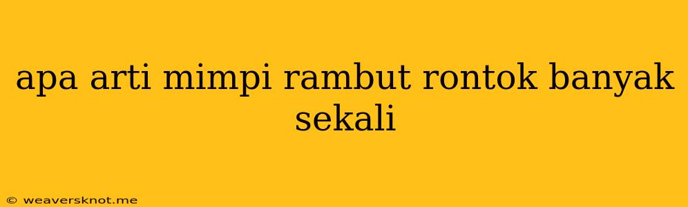 Apa Arti Mimpi Rambut Rontok Banyak Sekali