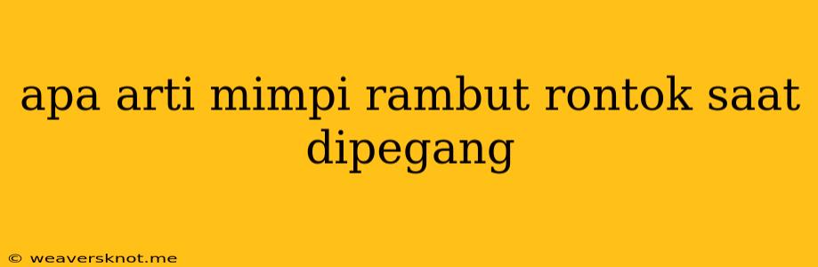 Apa Arti Mimpi Rambut Rontok Saat Dipegang