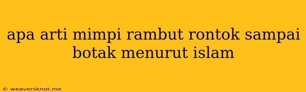 Apa Arti Mimpi Rambut Rontok Sampai Botak Menurut Islam