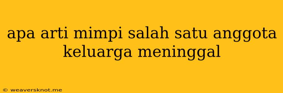 Apa Arti Mimpi Salah Satu Anggota Keluarga Meninggal