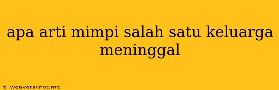 Apa Arti Mimpi Salah Satu Keluarga Meninggal