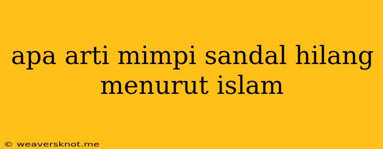 Apa Arti Mimpi Sandal Hilang Menurut Islam