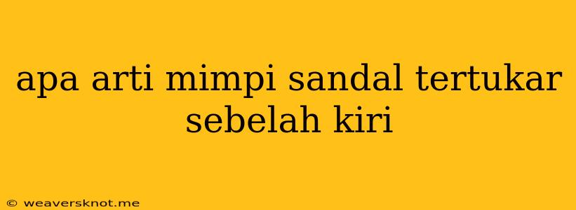 Apa Arti Mimpi Sandal Tertukar Sebelah Kiri