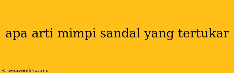 Apa Arti Mimpi Sandal Yang Tertukar