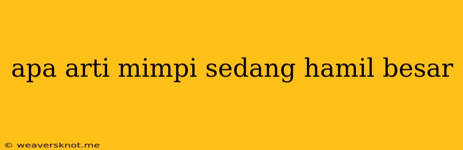 Apa Arti Mimpi Sedang Hamil Besar