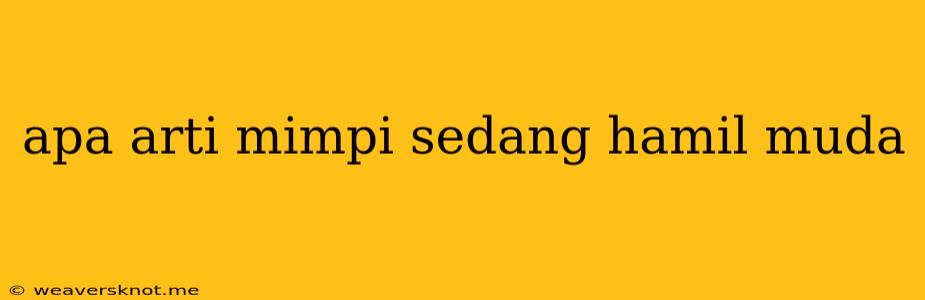 Apa Arti Mimpi Sedang Hamil Muda