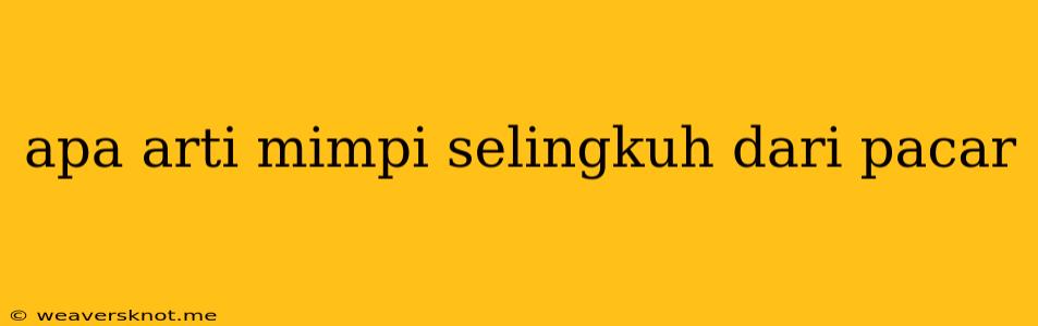 Apa Arti Mimpi Selingkuh Dari Pacar