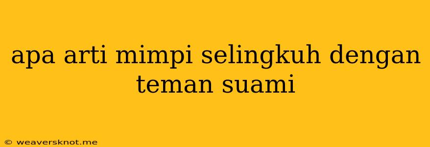 Apa Arti Mimpi Selingkuh Dengan Teman Suami