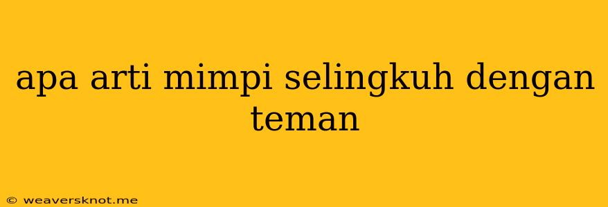 Apa Arti Mimpi Selingkuh Dengan Teman