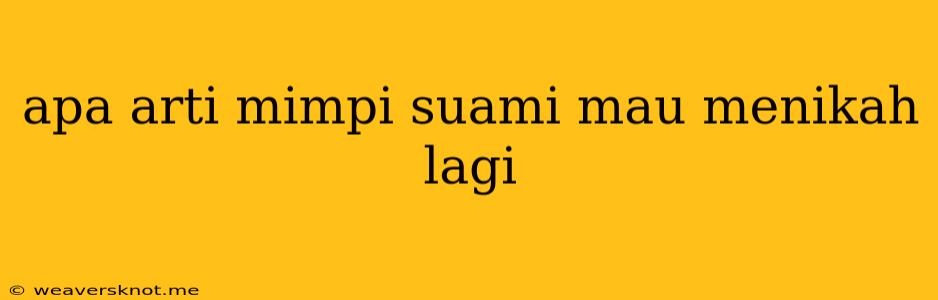 Apa Arti Mimpi Suami Mau Menikah Lagi