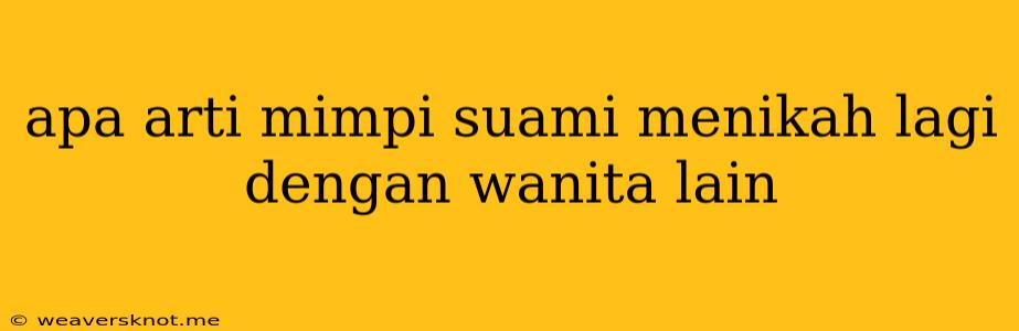 Apa Arti Mimpi Suami Menikah Lagi Dengan Wanita Lain