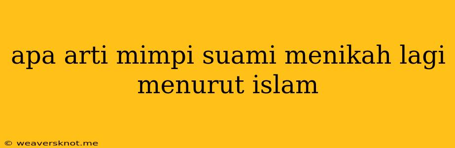 Apa Arti Mimpi Suami Menikah Lagi Menurut Islam