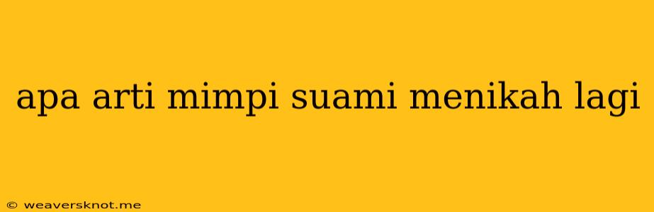 Apa Arti Mimpi Suami Menikah Lagi