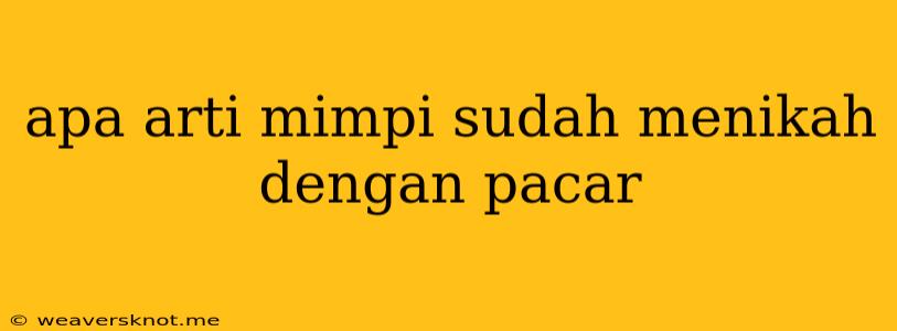 Apa Arti Mimpi Sudah Menikah Dengan Pacar