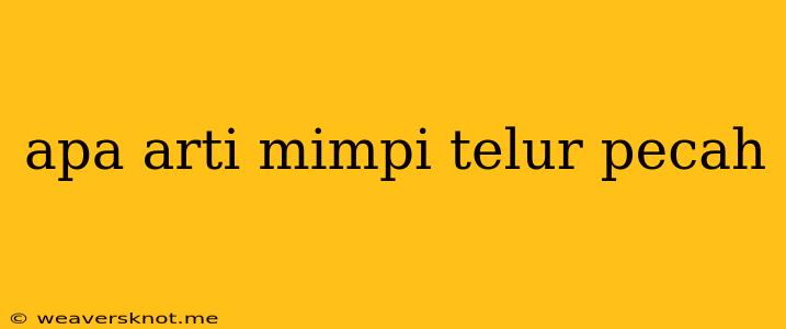 Apa Arti Mimpi Telur Pecah