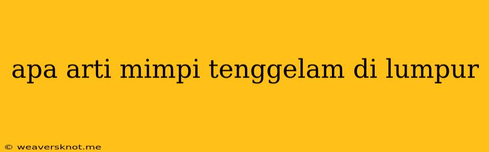 Apa Arti Mimpi Tenggelam Di Lumpur