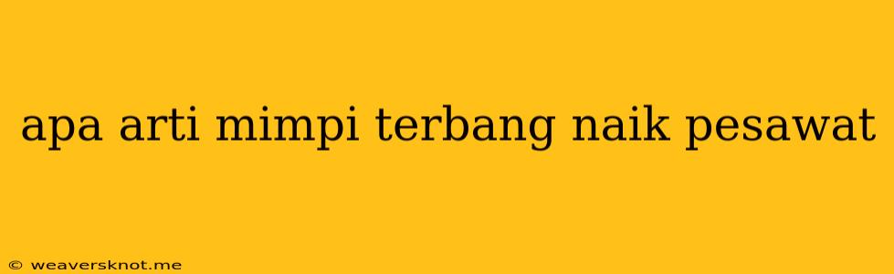 Apa Arti Mimpi Terbang Naik Pesawat