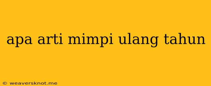 Apa Arti Mimpi Ulang Tahun