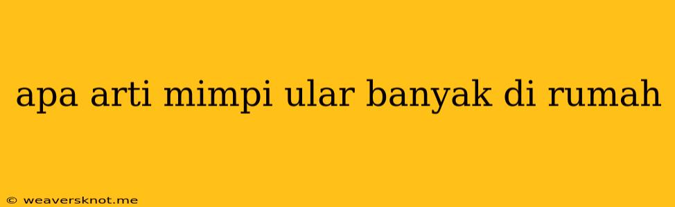 Apa Arti Mimpi Ular Banyak Di Rumah