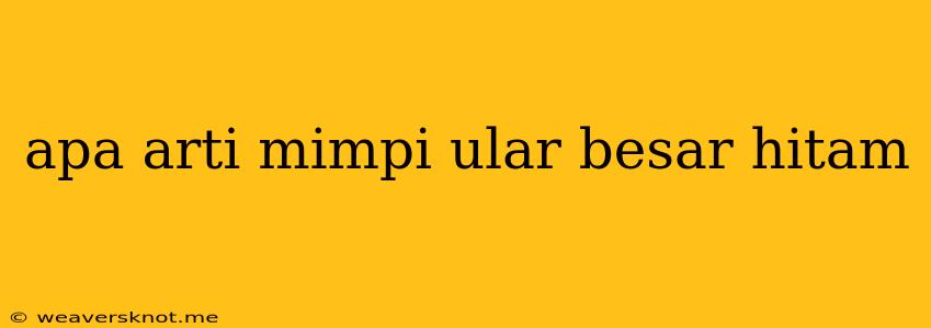 Apa Arti Mimpi Ular Besar Hitam