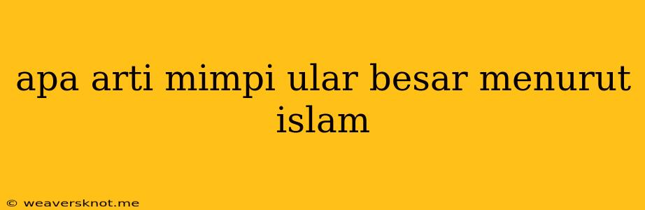 Apa Arti Mimpi Ular Besar Menurut Islam