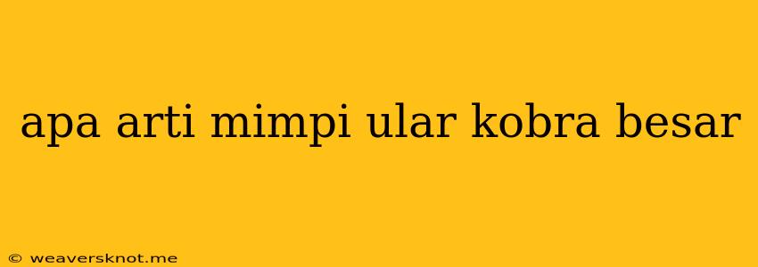 Apa Arti Mimpi Ular Kobra Besar