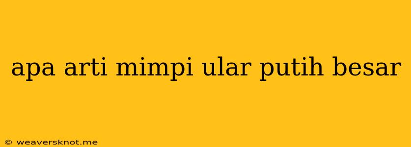 Apa Arti Mimpi Ular Putih Besar