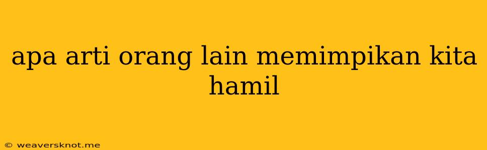 Apa Arti Orang Lain Memimpikan Kita Hamil