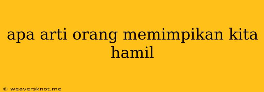 Apa Arti Orang Memimpikan Kita Hamil