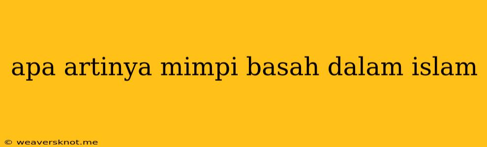 Apa Artinya Mimpi Basah Dalam Islam