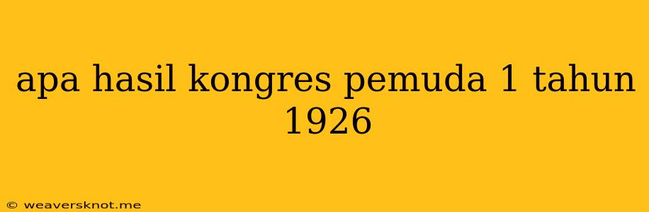 Apa Hasil Kongres Pemuda 1 Tahun 1926