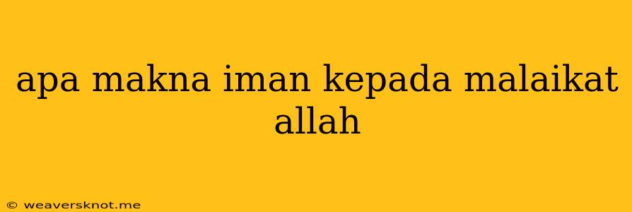 Apa Makna Iman Kepada Malaikat Allah