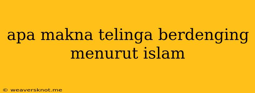 Apa Makna Telinga Berdenging Menurut Islam