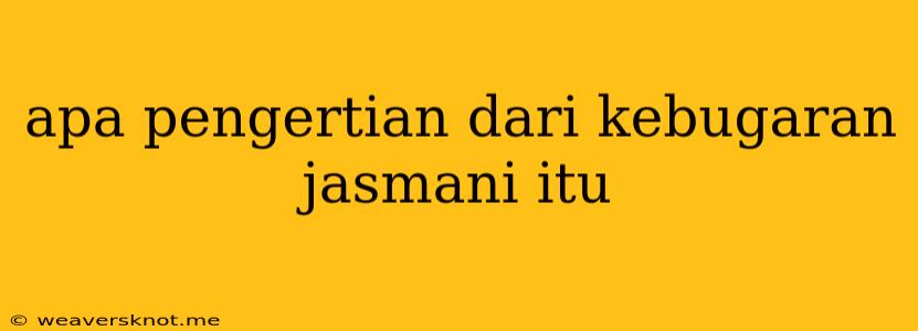 Apa Pengertian Dari Kebugaran Jasmani Itu