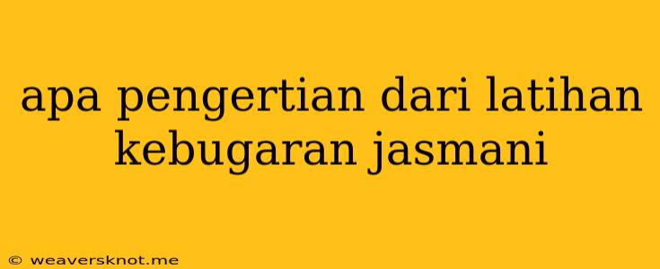 Apa Pengertian Dari Latihan Kebugaran Jasmani